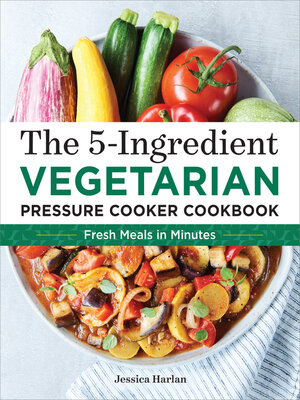 cover image of The 5-Ingredient Vegetarian Pressure Cooker Cookbook